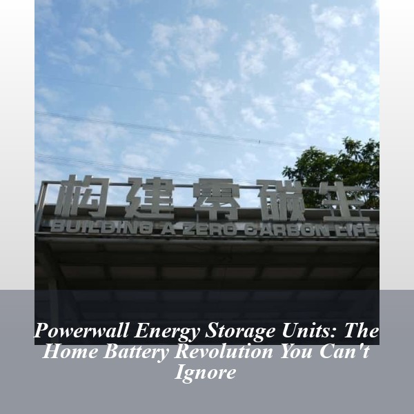 Powerwall Energy Storage Units: The Home Battery Revolution You Can't Ignore